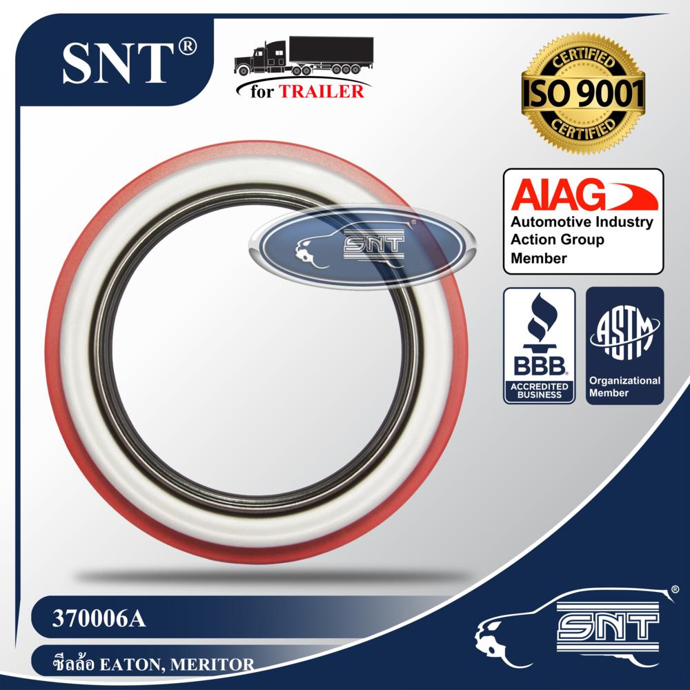 SNT ซีลเพลาขับ/ซีลล้อรถพ่วง, Oil Seal - P/N 370006A, เพลา 38,000 lbs. Eaton, Meritor, White Trucks, Rockwell,ROR