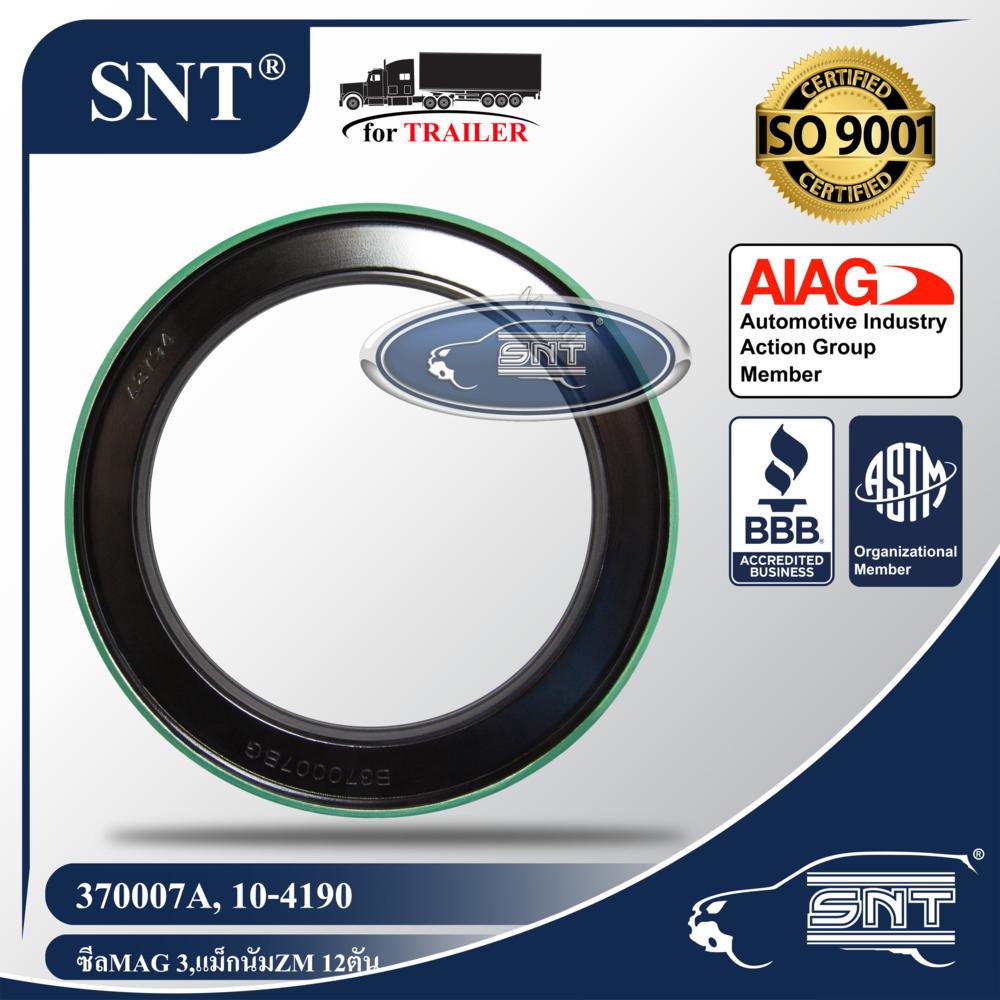 SNT ซีลเพลาหน้า/ซีลล้อรถพ่วง, Oil Seal - P/N 370007A, 10-4190, เพลา แม็กนัม,MAGNUM Axle,MAG 3,MAG III, ZM 12ตัน,Meritor