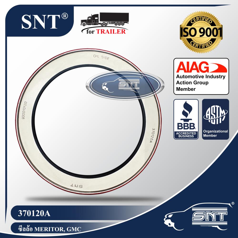 SNT ซีลเพลาขับ/ซีลล้อรถพ่วง, Oil Seal - P/N 370120A, เพลา 30,000 lbs. Meritor, Navistar, GMC, White Trucks,Rockwell,ROR