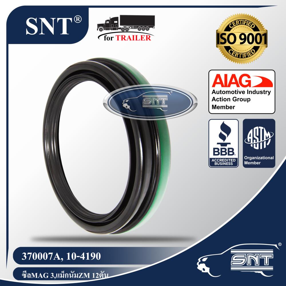 SNT ซีลเพลาหน้า/ซีลล้อรถพ่วง, Oil Seal - P/N 370007A, 10-4190, เพลา แม็กนัม,MAGNUM Axle,MAG 3,MAG III, ZM 12ตัน,Meritor